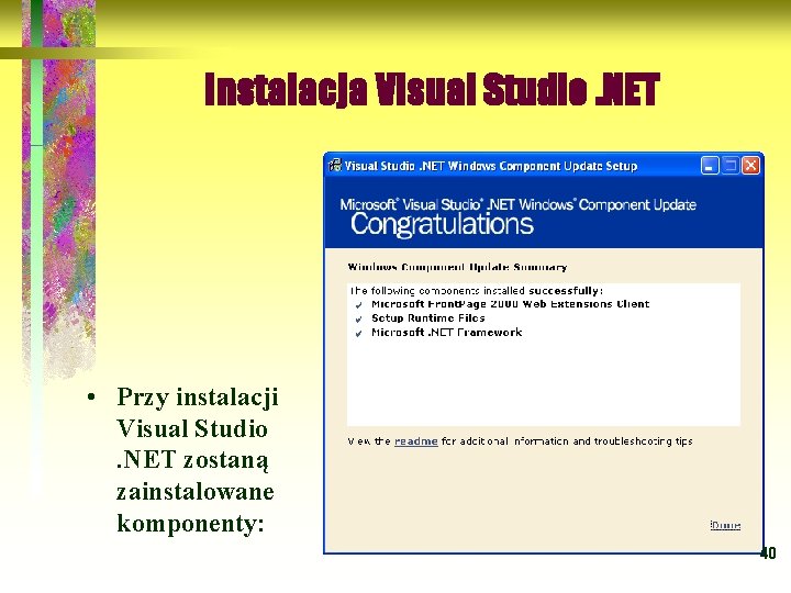 Instalacja Visual Studio. NET • Przy instalacji Visual Studio . NET zostaną zainstalowane komponenty:
