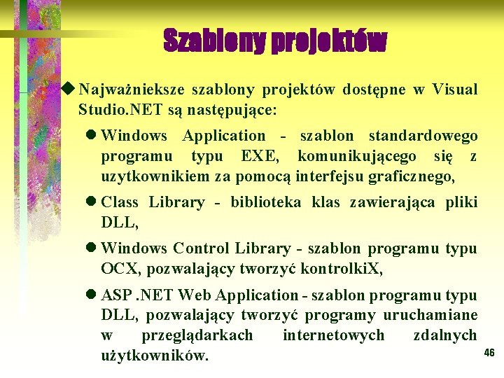 Szablony projektów u Najważnieksze szablony projektów dostępne w Visual Studio. NET są następujące: l