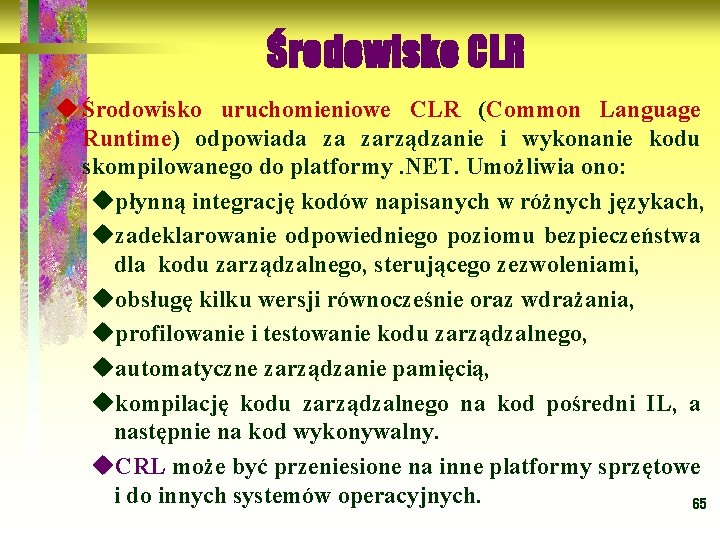 Środowisko CLR u Środowisko uruchomieniowe CLR (Common Language Runtime) odpowiada za zarządzanie i wykonanie