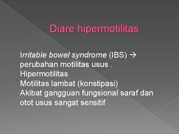 Diare hipermotilitas Irritable bowel syndrome (IBS) perubahan motilitas usus. Hipermotilitas Motilitas lambat (konstipasi) Akibat