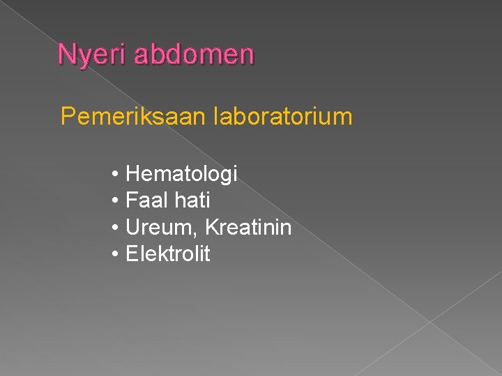 Nyeri abdomen Pemeriksaan laboratorium • Hematologi • Faal hati • Ureum, Kreatinin • Elektrolit