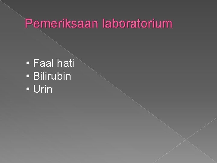 Pemeriksaan laboratorium • Faal hati • Bilirubin • Urin 