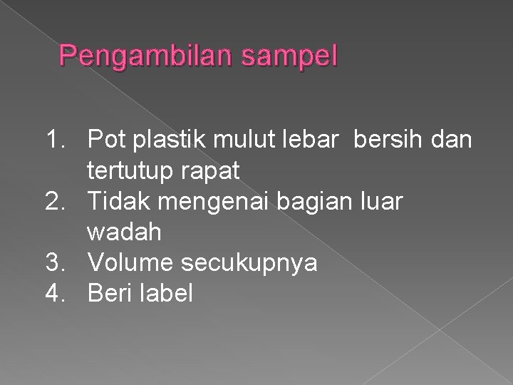 Pengambilan sampel 1. Pot plastik mulut lebar bersih dan tertutup rapat 2. Tidak mengenai