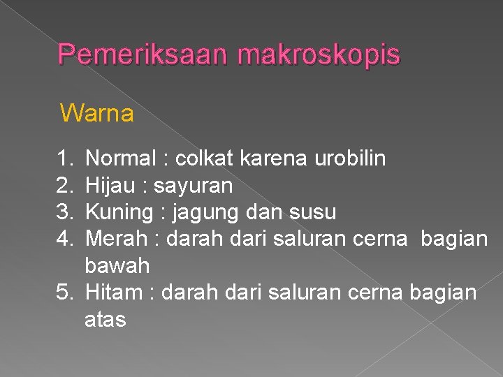 Pemeriksaan makroskopis Warna 1. 2. 3. 4. Normal : colkat karena urobilin Hijau :
