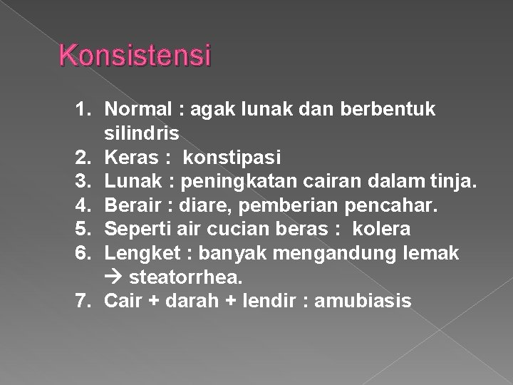 Konsistensi 1. Normal : agak lunak dan berbentuk silindris 2. Keras : konstipasi 3.