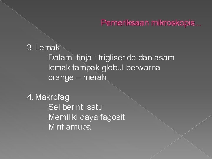 Pemeriksaan mikroskopis. . . 3. Lemak Dalam tinja : trigliseride dan asam lemak tampak