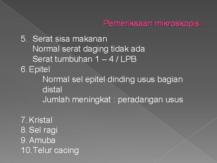 Pemeriksaan mikroskopis. . . 5. Serat sisa makanan Normal serat daging tidak ada Serat