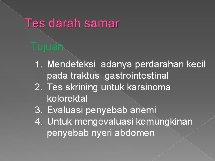 Tes darah samar Tujuan 1. Mendeteksi adanya perdarahan kecil pada traktus gastrointestinal 2. Tes