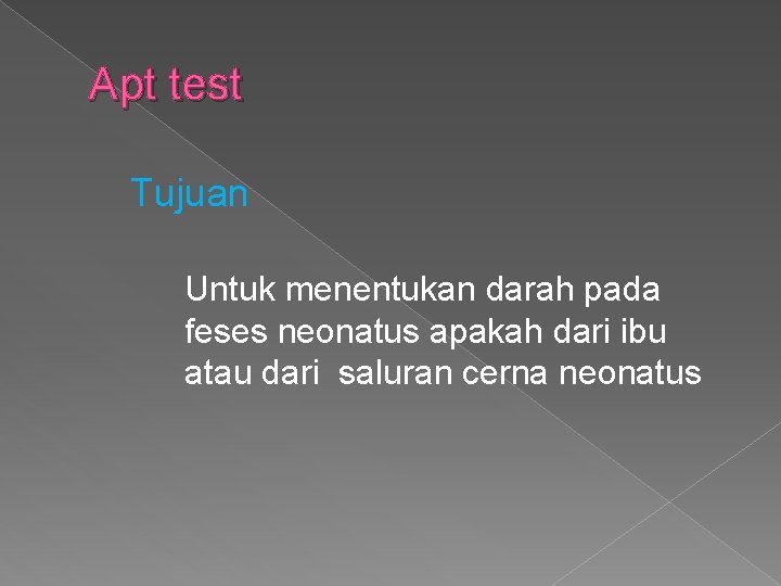 Apt test Tujuan Untuk menentukan darah pada feses neonatus apakah dari ibu atau dari