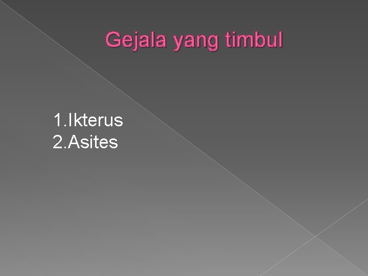 Gejala yang timbul 1. Ikterus 2. Asites 