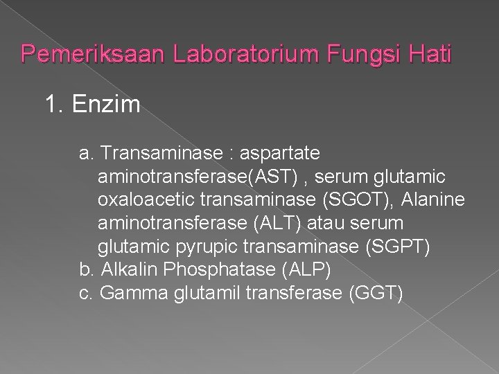 Pemeriksaan Laboratorium Fungsi Hati 1. Enzim a. Transaminase : aspartate aminotransferase(AST) , serum glutamic