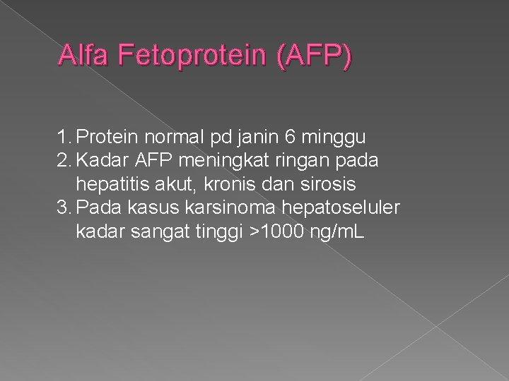 Alfa Fetoprotein (AFP) 1. Protein normal pd janin 6 minggu 2. Kadar AFP meningkat