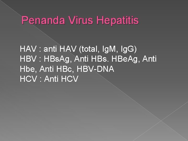 Penanda Virus Hepatitis HAV : anti HAV (total, Ig. M, Ig. G) HBV :