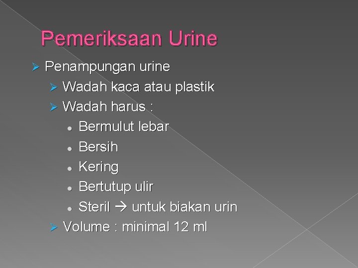 Pemeriksaan Urine Ø Penampungan urine Ø Wadah kaca atau plastik Ø Wadah harus :