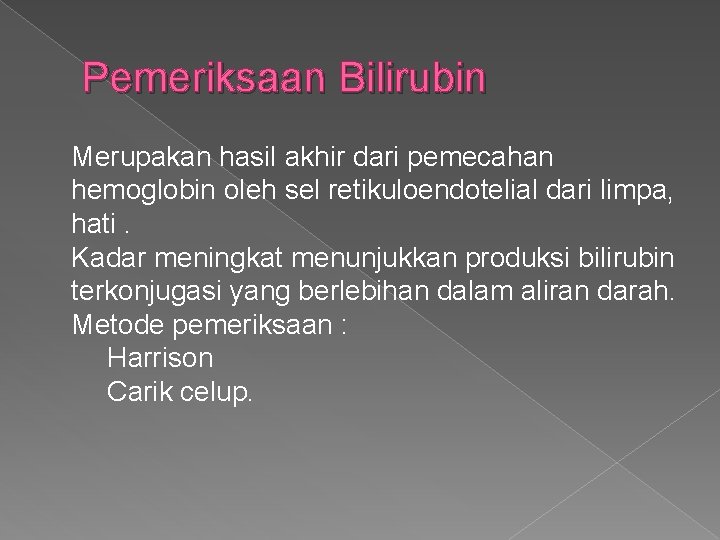 Pemeriksaan Bilirubin Merupakan hasil akhir dari pemecahan hemoglobin oleh sel retikuloendotelial dari limpa, hati.