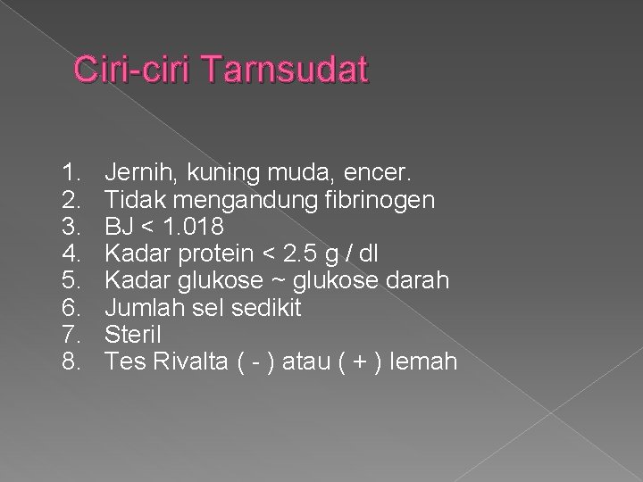 Ciri-ciri Tarnsudat 1. 2. 3. 4. 5. 6. 7. 8. Jernih, kuning muda, encer.