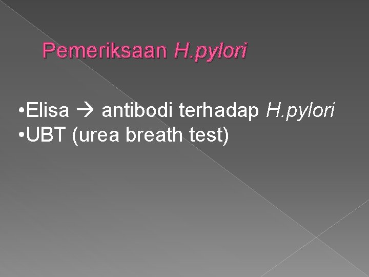 Pemeriksaan H. pylori • Elisa antibodi terhadap H. pylori • UBT (urea breath test)