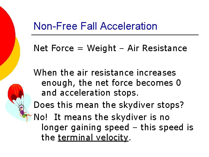 Non-Free Fall Acceleration Net Force = Weight – Air Resistance When the air resistance
