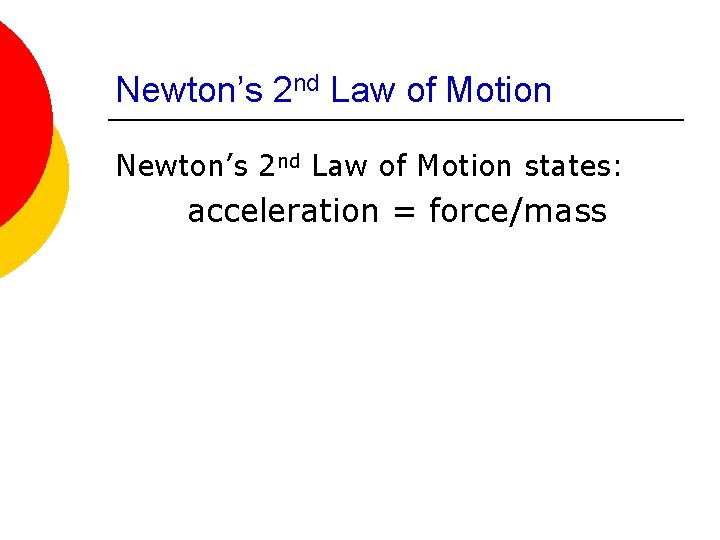 Newton’s 2 nd Law of Motion states: acceleration = force/mass 
