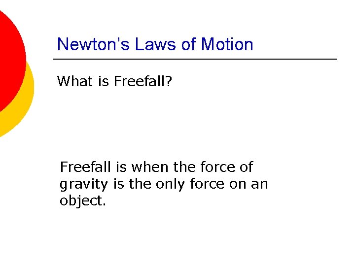 Newton’s Laws of Motion What is Freefall? Freefall is when the force of gravity