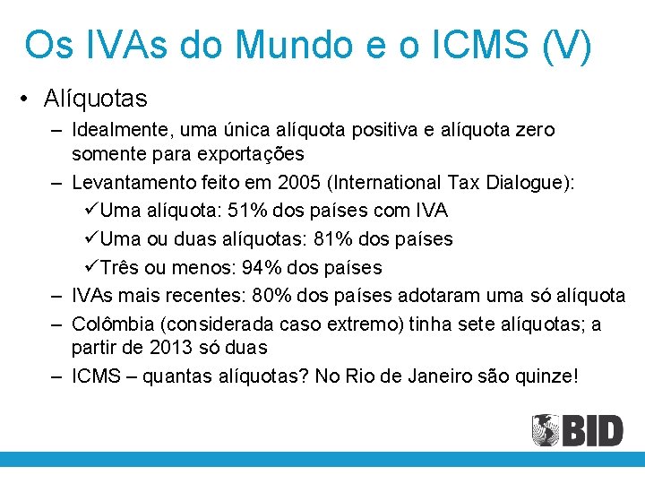 Os IVAs do Mundo e o ICMS (V) • Alíquotas – Idealmente, uma única