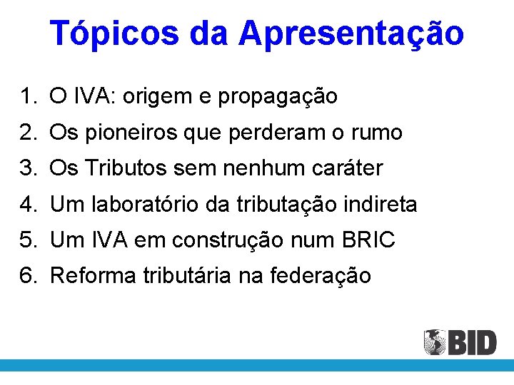 Tópicos da Apresentação 1. O IVA: origem e propagação 2. Os pioneiros que perderam