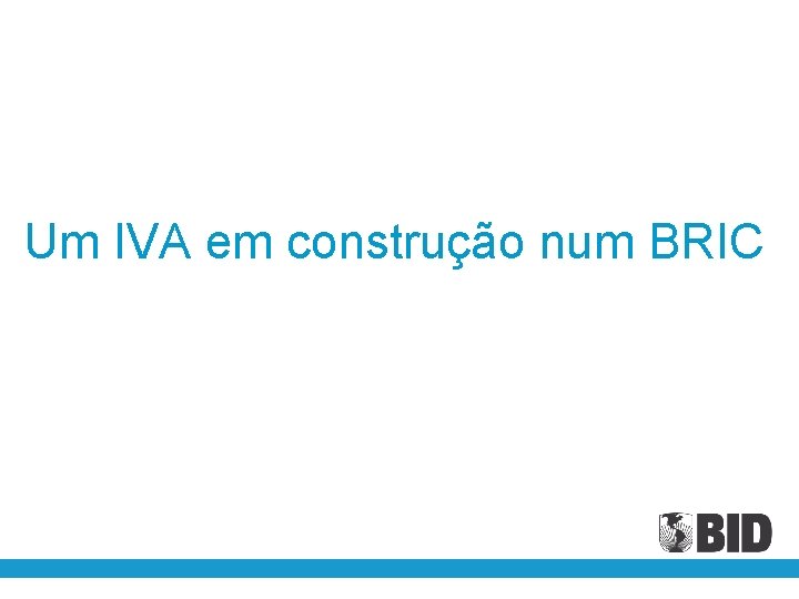 Um IVA em construção num BRIC 