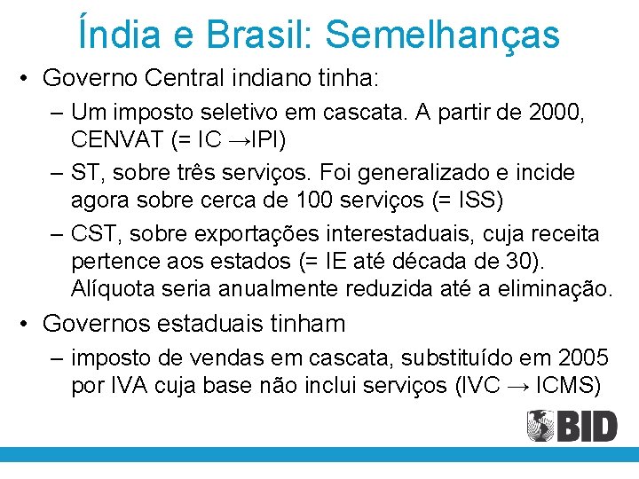 Índia e Brasil: Semelhanças • Governo Central indiano tinha: – Um imposto seletivo em