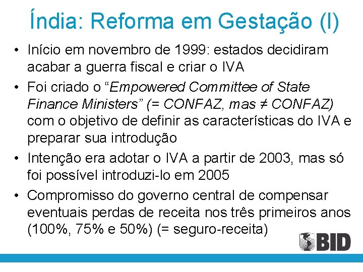 Índia: Reforma em Gestação (I) • Início em novembro de 1999: estados decidiram acabar