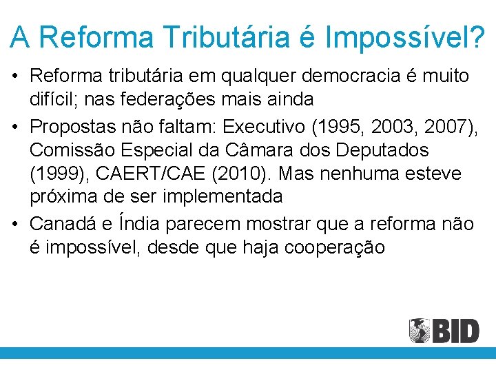 A Reforma Tributária é Impossível? • Reforma tributária em qualquer democracia é muito difícil;