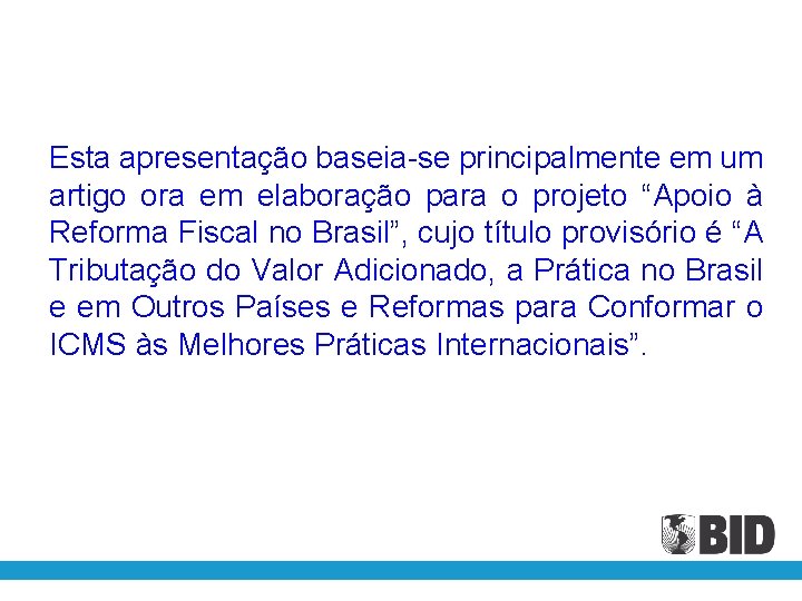Esta apresentação baseia-se principalmente em um artigo ora em elaboração para o projeto “Apoio