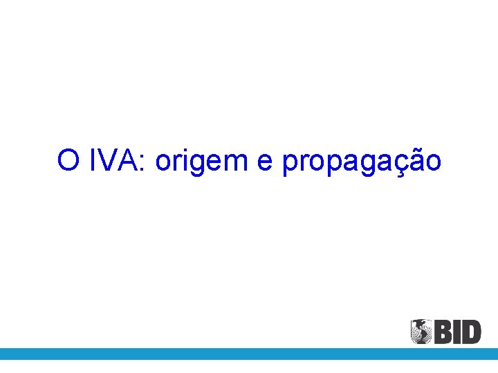 O IVA: origem e propagação 