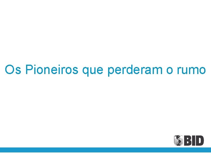 Os Pioneiros que perderam o rumo 