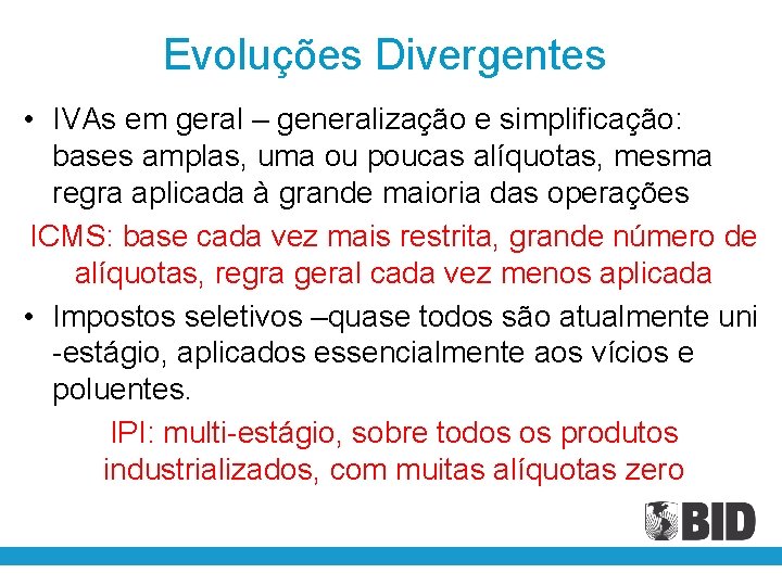 Evoluções Divergentes • IVAs em geral – generalização e simplificação: bases amplas, uma ou
