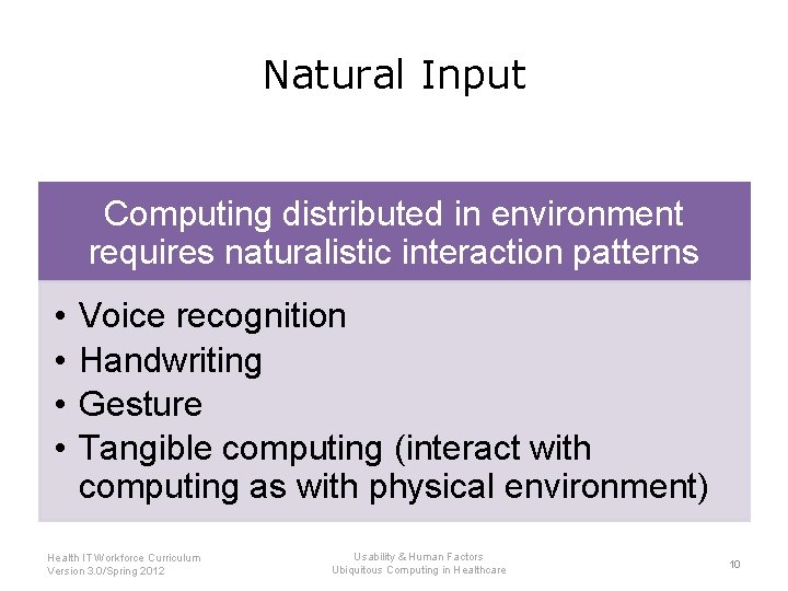 Natural Input Computing distributed in environment requires naturalistic interaction patterns • • Voice recognition