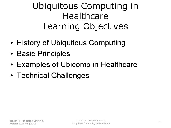 Ubiquitous Computing in Healthcare Learning Objectives • • History of Ubiquitous Computing Basic Principles