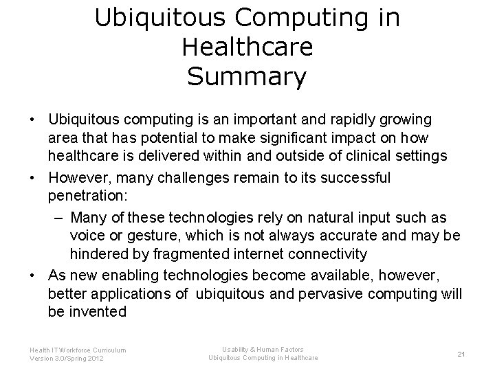 Ubiquitous Computing in Healthcare Summary • Ubiquitous computing is an important and rapidly growing