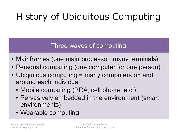 History of Ubiquitous Computing Three waves of computing • Mainframes (one main processor, many