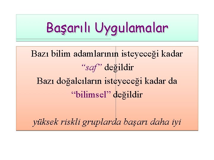 Başarılı Uygulamalar Bazı bilim adamlarının isteyeceği kadar “saf” değildir Bazı doğalcıların isteyeceği kadar da