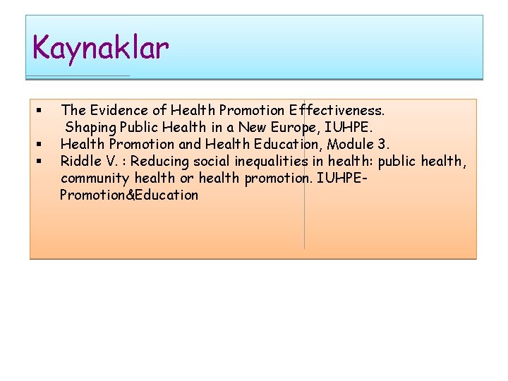 Kaynaklar § § § The Evidence of Health Promotion Effectiveness. Shaping Public Health in