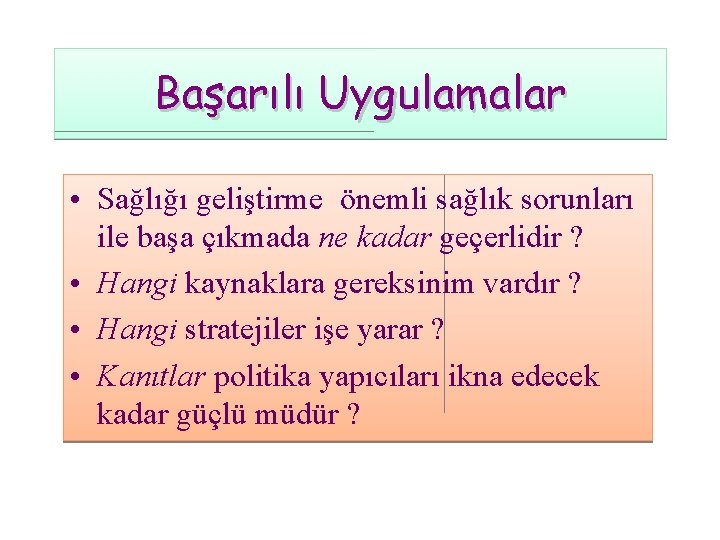 Başarılı Uygulamalar • Sağlığı geliştirme önemli sağlık sorunları ile başa çıkmada ne kadar geçerlidir