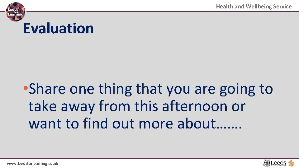 Health and Wellbeing Service Evaluation • Share one thing that you are going to