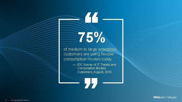 75% of medium to large enterprise customers are using flexible consumption models today. —