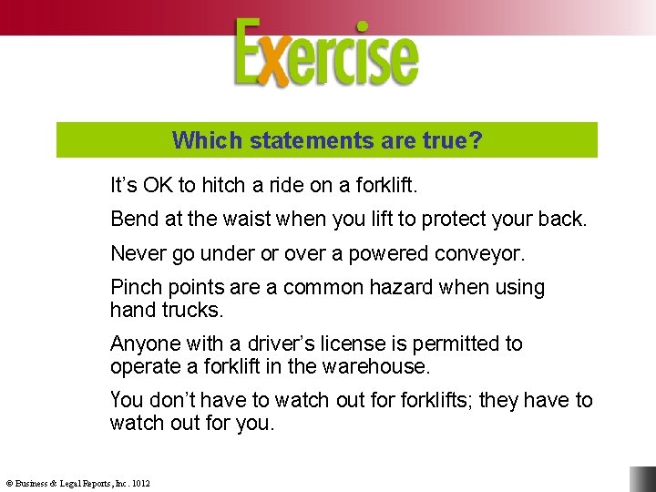 Which statements are true? It’s OK to hitch a ride on a forklift. Bend