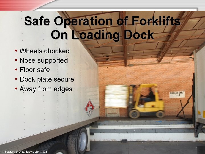 Safe Operation of Forklifts On Loading Dock • Wheels chocked • Nose supported •