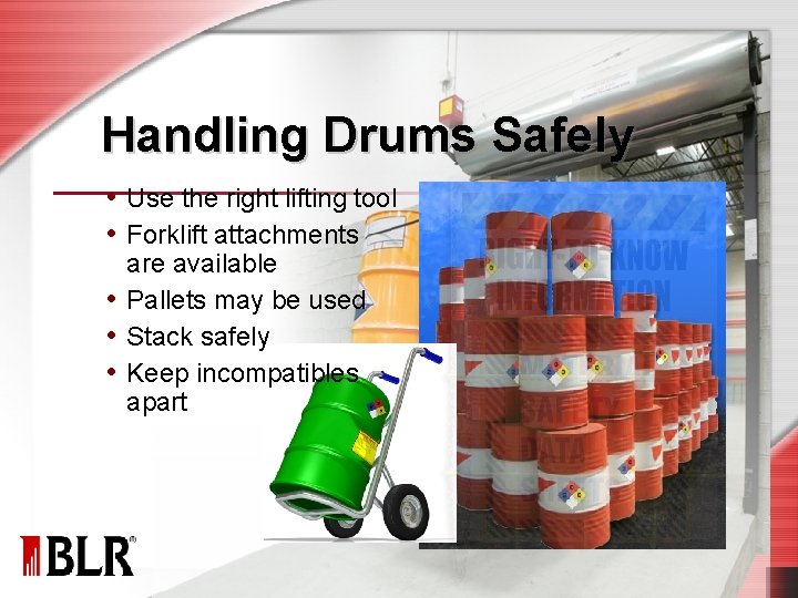 Handling Drums Safely • Use the right lifting tool • Forklift attachments are available