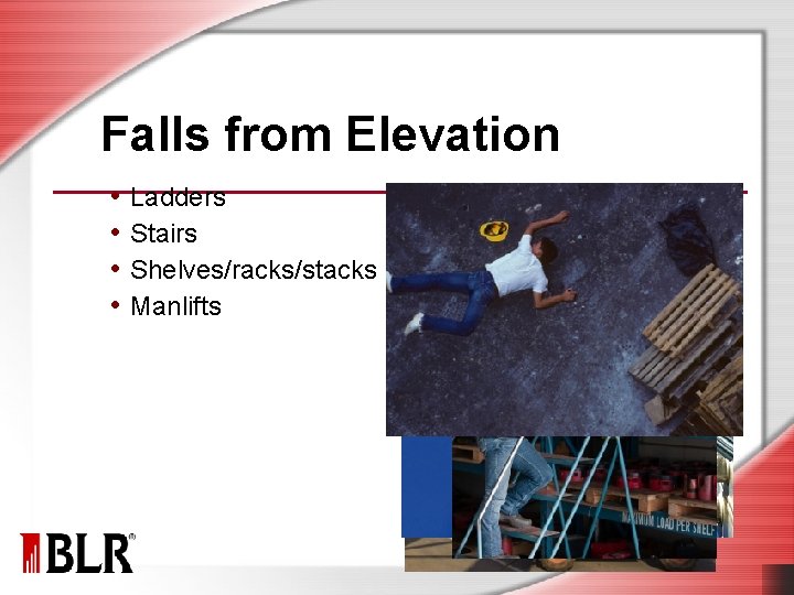 Falls from Elevation • Ladders • Stairs • Shelves/racks/stacks • Manlifts 