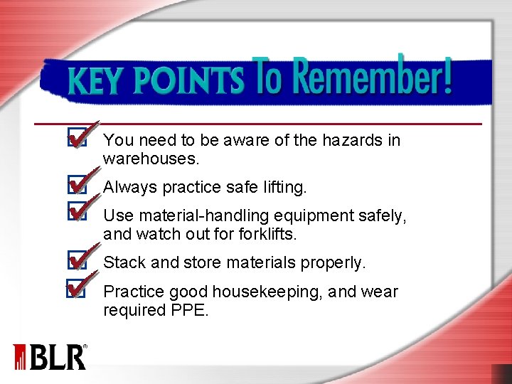 Key Points to Remember You need to be aware of the hazards in warehouses.