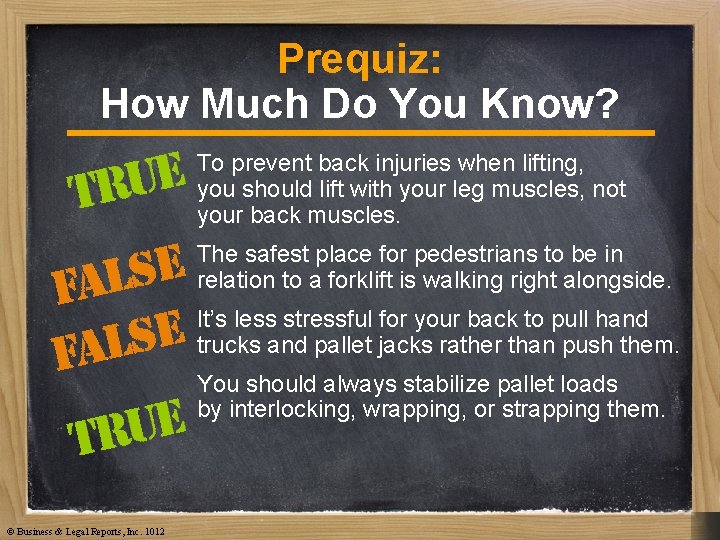 Prequiz: How Much Do You Know? To prevent back injuries when lifting, you should