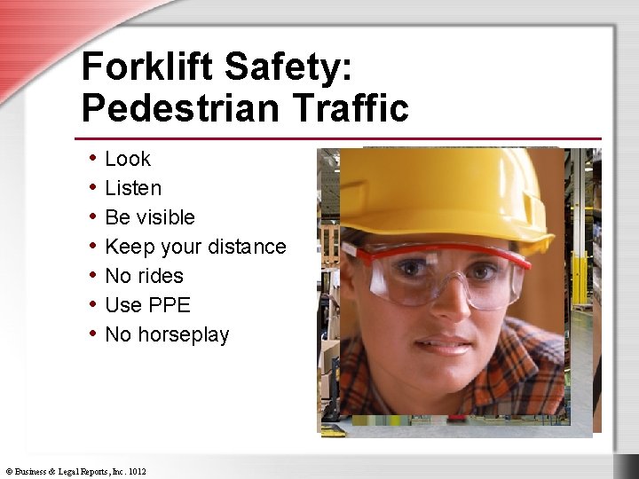 Forklift Safety: Pedestrian Traffic • Look • Listen • Be visible • Keep your
